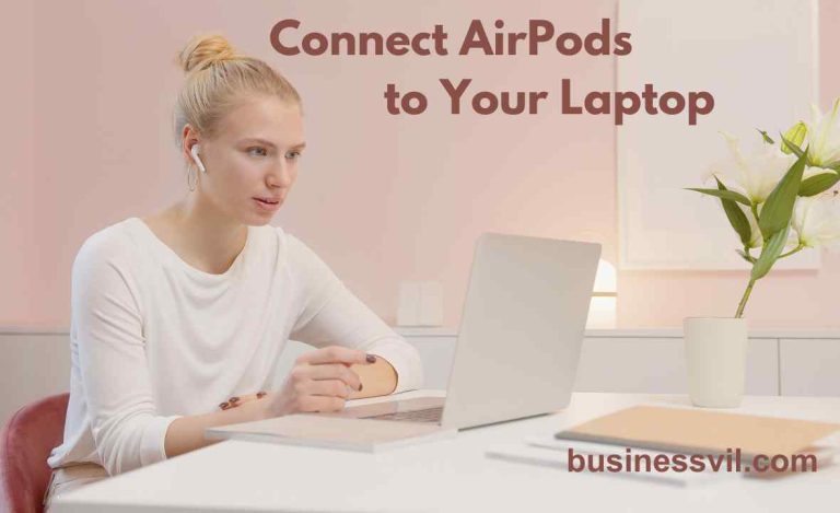Step-by-Step Guide: How to Connect AirPods to Your Laptop