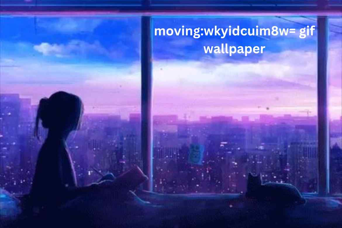moving:wkyidcuim8w= gif wallpaper= GIF Wallpaper for Your Screen