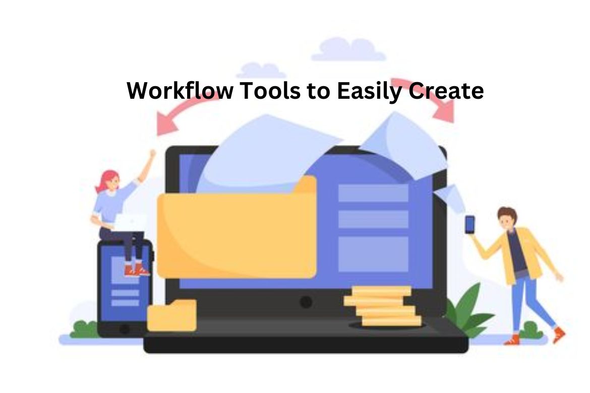 How to Use Workflow Tools to Easily Create Effective Document Workflows
