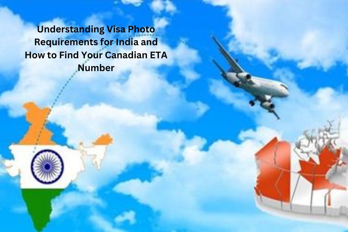 Understanding Visa Photo Requirements for India and How to Find Your Canadian ETA Number